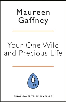 Your One Wild and Precious Life：How to be happy, fulfilled and successful at every age