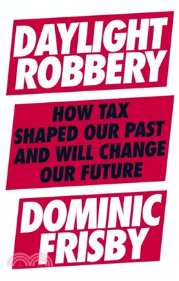 Daylight Robbery：How Tax Shaped Our Past and Will Change Our Future