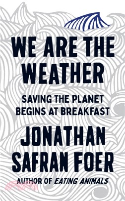 We are the Weather：Saving the Planet Begins at Breakfast