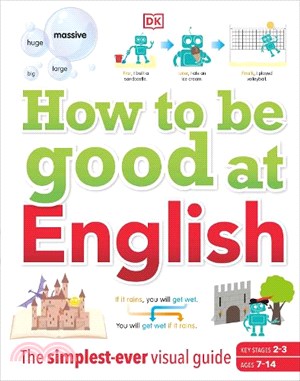 How to be Good at English, Ages 7-14 (Key Stages 2-3)：The Simplest-ever Visual Guide