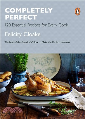 Completely Perfect: 120 Essential Recipes for Every Cook