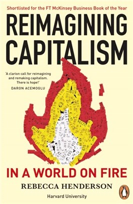 Reimagining Capitalism in a World on Fire：Shortlisted for the FT & McKinsey Business Book of the Year Award 2020