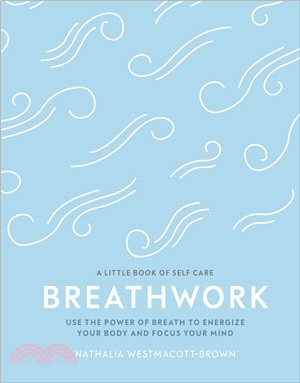 Breathwork: Use The Power Of Breath To Energise Your Body And Focus Your Mind