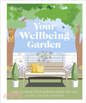 RHS Your Wellbeing Garden: How to Make Your Garden Good for You - Science, Design, Practice