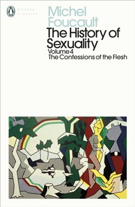 The History of Sexuality: 4：Confessions of the Flesh