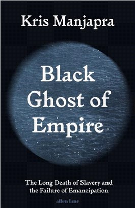 Black Ghost of Empire：The Long Death of Slavery and the Failure of Emancipation