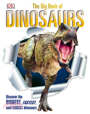 The Big Book of Dinosaurs: Discover the Biggest, Fastest, and Fiercest Dinosaurs