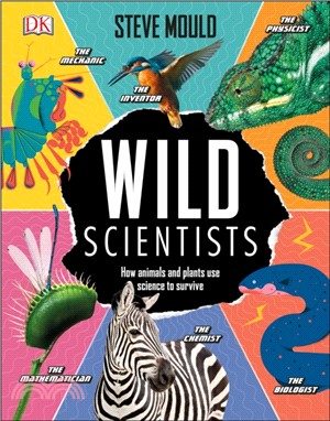 Wild Scientists : How animals and plants use science to survive