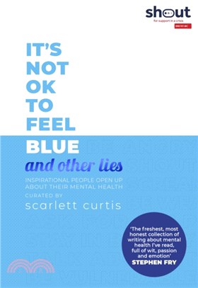 It's Not OK to Feel Blue (and other lies)：Inspirational people open up about their mental health