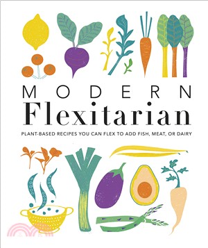 Modern Flexitarian: Veg-based Recipes you can Flex to add Fish, Meat, or Dairy