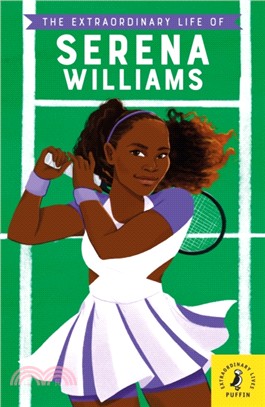 The extraordinary life of Serena Williams /