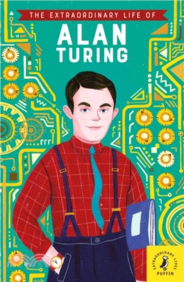 The extraordinary life of Alan Turing /