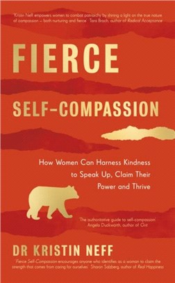 Fierce Self-Compassion：How Women Can Use Self-Compassion to Stand Up, Claim their Power, and Speak the Truth