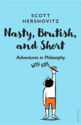 Nasty, Brutish, and Short：Adventures in Philosophy with Kids