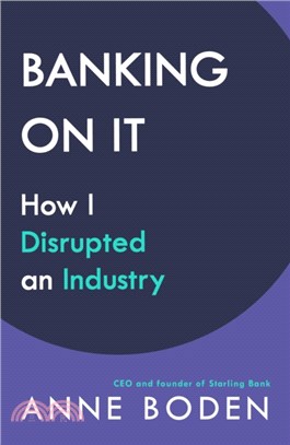 BANKING ON IT：How I Disrupted an Industry