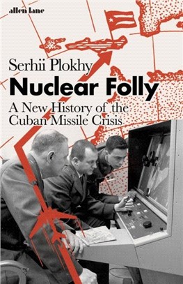 Nuclear Folly：A New History of the Cuban Missile Crisis