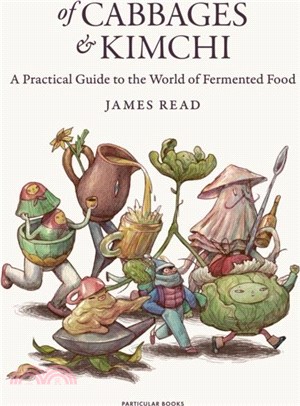 Of Cabbages and Kimchi：A Practical Guide to the World of Fermented Food