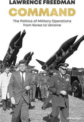 Command：The Politics of Military Operations from Korea to Ukraine