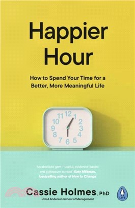 Happier Hour：How to Spend Your Time for a Better, More Meaningful Life