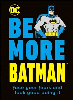 Be More Batman：Face your fears and look good doing it