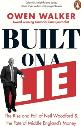 Built on a Lie：The Rise and Fall of Neil Woodford and the Fate of Middle England's Money