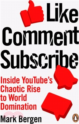 Like, Comment, Subscribe：Inside YouTube's Chaotic Rise to World Domination