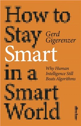 How to Stay Smart in a Smart World：Why Human Intelligence Still Beats Algorithms