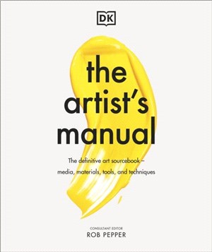 The Artist's Manual：The Definitive Art Sourcebook: Media, Materials, Tools, and Techniques