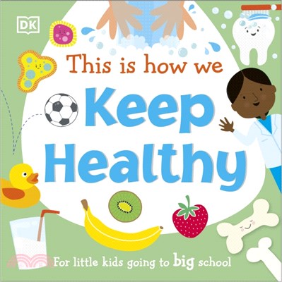 This Is How We Keep Healthy：For Little Kids Going To Big School