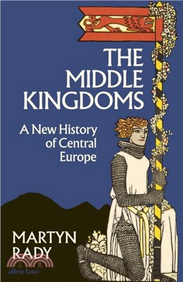 The Middle Kingdoms：A New History of Central Europe