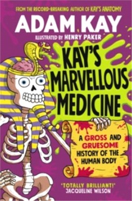 Kay's Marvellous Medicine：A Gross and Gruesome History of the Human Body