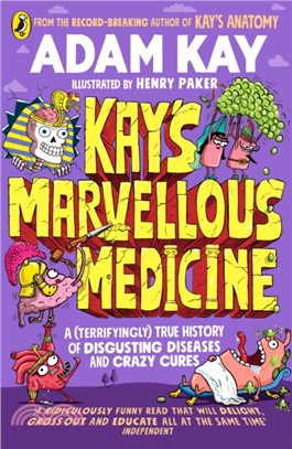 Kay's Marvellous Medicine：A Gross and Gruesome History of the Human Body