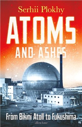 Atoms and Ashes：From Bikini Atoll to Fukushima