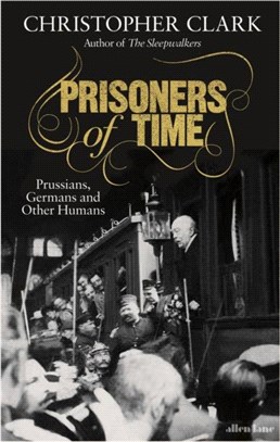 Prisoners of Time：Prussians, Germans and Other Humans