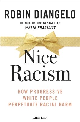 Nice Racism：How Progressive White People Perpetuate Racial Harm