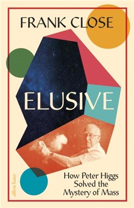 Elusive：How Peter Higgs Solved the Mystery of Mass