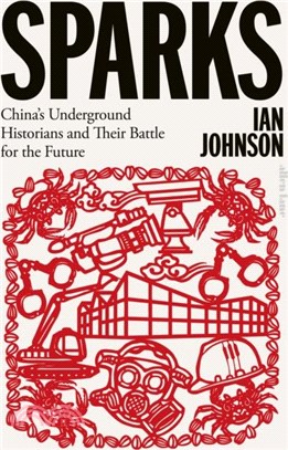 Sparks：China's Underground Historians and Their Battle for the Future