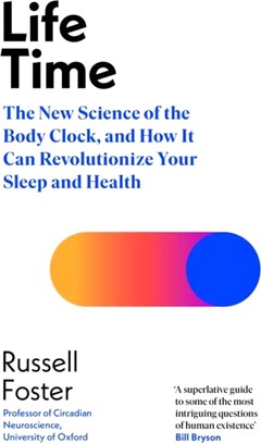 Life Time：The New Science of the Body Clock, and How It Can Revolutionize Your Sleep and Health