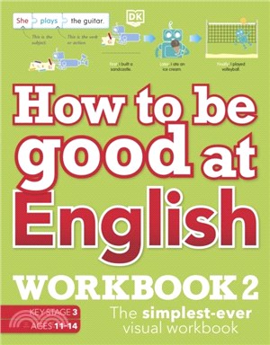 How to be Good at English Workbook 2, Ages 11-14 (Key Stage 3)：The Simplest-Ever Visual Workbook