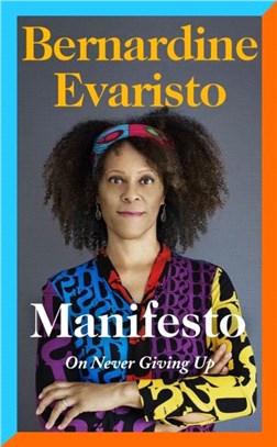 Manifesto：A rallying cry to never give up from the Booker prize-winning author of Girl, Woman, Other