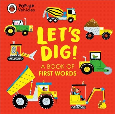 Pop-Up Vehicles: Let's Dig!：A Book of First Words
