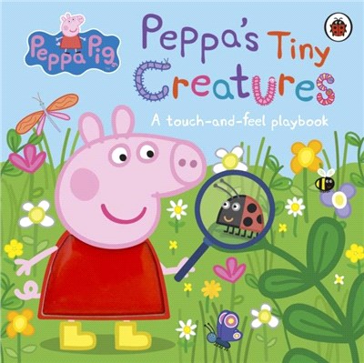Peppa Pig: Peppa's Tiny Creatures：A touch-and-feel playbook