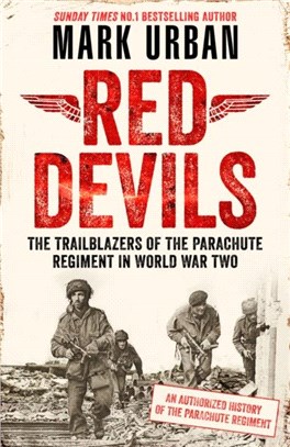 Red Devils：The Trailblazers of the Parachute Regiment in WW2: An Authorized History