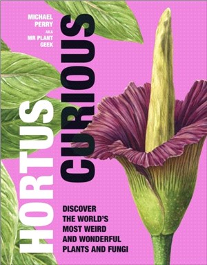 Hortus Curious：Discover the World's Most Weird and Wonderful Plants and Fungi