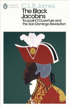 The Black Jacobins：Toussaint L'Ouverture and the San Domingo Revolution