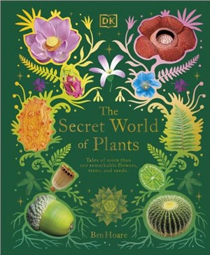 The Secret World of Plants：Tales of More Than 100 Remarkable Flowers, Trees, and Seeds