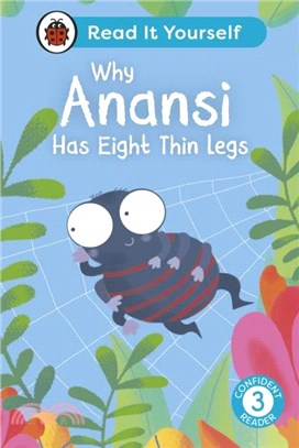 Why Anansi Has Eight Thin Legs : Read It Yourself - Level 3 Confident Reader