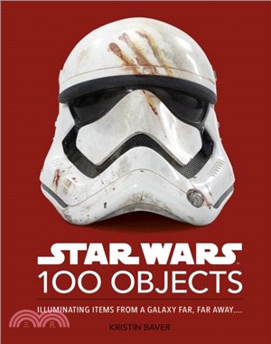 Star Wars 100 Objects：Illuminating Items From a Galaxy Far, Far Away....