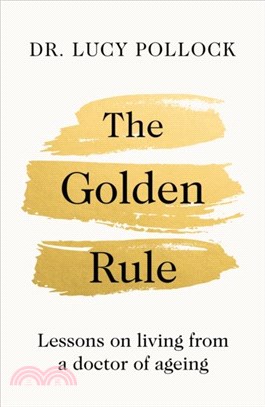 The Golden Rule：Lessons in living from a doctor of ageing