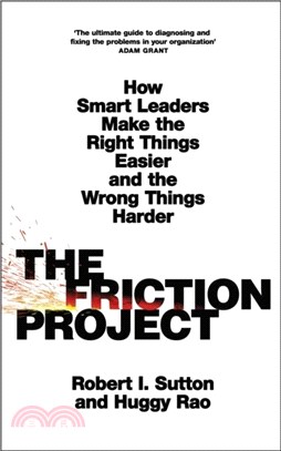 The Friction Project：How Smart Leaders Make the Right Things Easier and the Wrong Things Harder